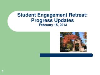 Student Engagement Retreat: Progress Updates February 15, 2013