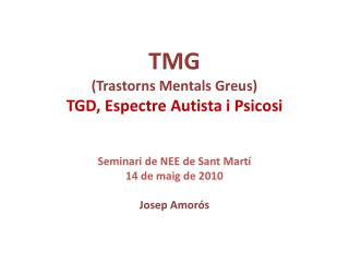 TMG (Trastorns Mentals Greus) TGD , Espectre Autista i Psicosi