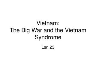 Vietnam: The Big War and the Vietnam Syndrome