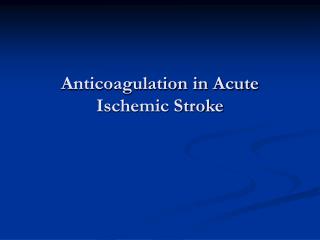Anticoagulation in Acute Ischemic Stroke