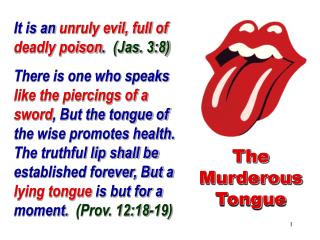 It is an unruly evil, full of deadly poison . (Jas. 3:8)