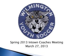 Spring 2013 Intown Coaches Meeting March 27, 2013