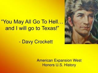 “You May All Go To Hell… and I will go to Texas!”