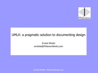UMLX: a pragmatic solution to documenting design Ernest Micklei emicklei@PhilemonWorks