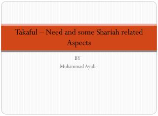 Takaful – Need and some Shariah related Aspects