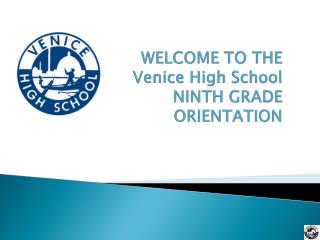 WELCOME TO THE Venice High School NINTH GRADE ORIENTATION