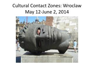 Cultural Contact Zones: Wroclaw May 12-June 2, 2014