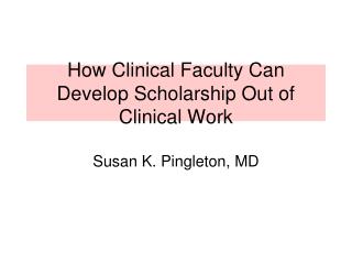 How Clinical Faculty Can Develop Scholarship Out of Clinical Work