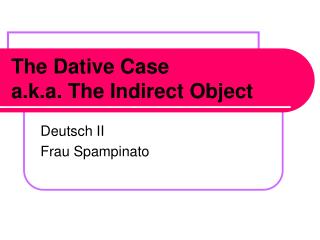 The Dative Case a.k.a. The Indirect Object