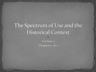 The Spectrum of Use and the Historical Context
