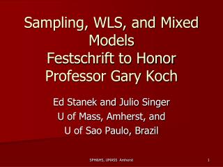 Sampling, WLS, and Mixed Models Festschrift to Honor Professor Gary Koch