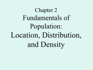 Chapter 2 Fundamentals of Population: Location, Distribution, and Density