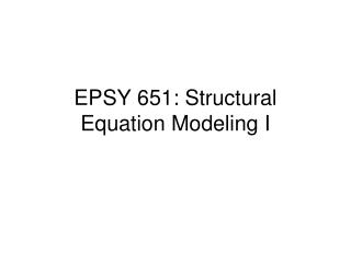 EPSY 651: Structural Equation Modeling I