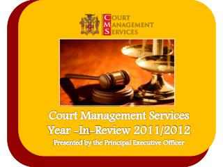 Court Management Services Year -In-Review 2011/2012 Presented by the Principal Executive Officer