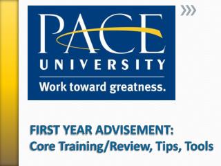 FIRST YEAR ADVISEMENT: Core Training/Review, Tips, Tools