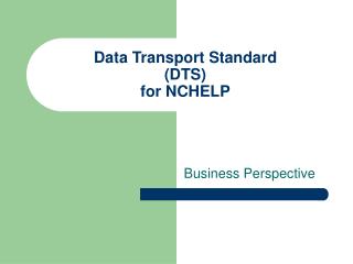 Data Transport Standard (DTS) for NCHELP