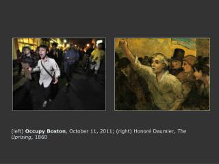 (left) Occupy Boston , October 11, 2011; (right) Honoré Daumier, The Uprising , 1860