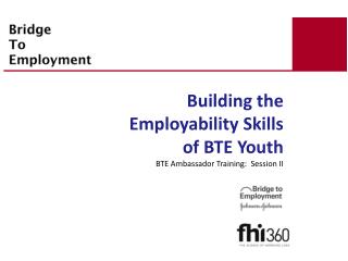 Building the Employability Skills of BTE Youth BTE Ambassador Training: Session II
