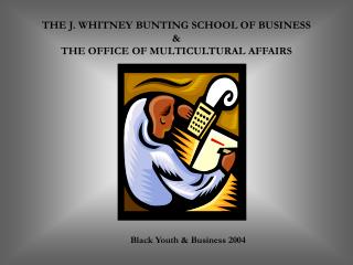 THE J. WHITNEY BUNTING SCHOOL OF BUSINESS &amp; THE OFFICE OF MULTICULTURAL AFFAIRS