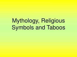 Mythology, Religious Symbols and Taboos