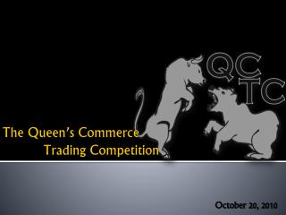 The Queen’s Commerce 	 Trading Competition
