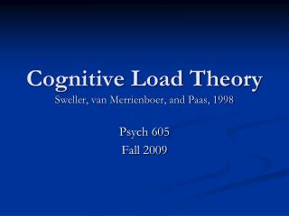 Cognitive Load Theory Sweller, van Merrienboer, and Paas, 1998