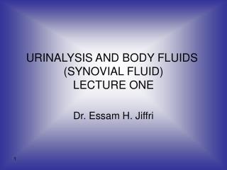 URINALYSIS AND BODY FLUIDS (SYNOVIAL FLUID) LECTURE ONE