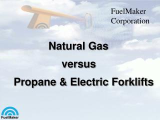 Natural Gas 			versus Propane &amp; Electric Forklifts