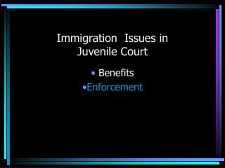 Immigration Issues in Juvenile Court