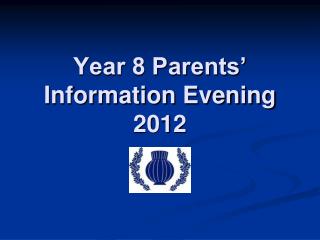 Year 8 Parents’ Information Evening 2012