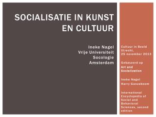 SOCIALISATIE IN KUNST EN CULTUUR Ineke Nagel Vrije Universiteit Socologie Amsterdam