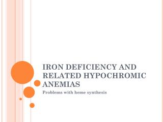 IRON DEFICIENCY AND RELATED HYPOCHROMIC ANEMIAS