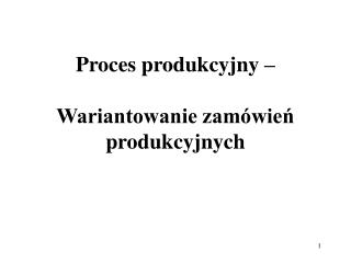 Proces produkcyjny – Wariantowanie zamówień produkcyjnych