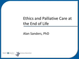 Ethics and Palliative Care at the End of Life Alan Sanders, PhD