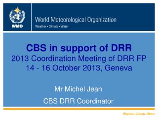 CBS in support of DRR 2013 Coordination Meeting of DRR FP 14 - 16 October 2013, Geneva