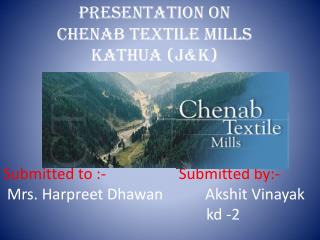 Presentation on Chenab textile mills Kathua (J&amp;k)