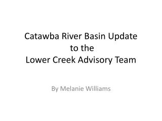 Catawba River Basin Update to the Lower Creek Advisory Team
