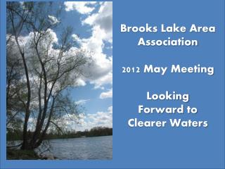 Brooks Lake Area Association 2012 May Meeting Looking Forward to Clearer Waters