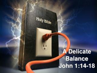 A Delicate Balance John 1:14-18