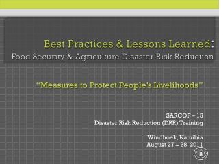 Best Practices &amp; Lessons Learned : Food Security &amp; Agriculture Disaster Risk Reduction