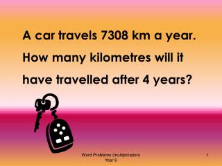 A car travels 7308 km a year. How many kilometres will it have travelled after 4 years?