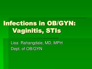 Infections in OB/GYN: 	Vaginitis, STIs