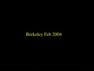 Berkeley Feb 2004