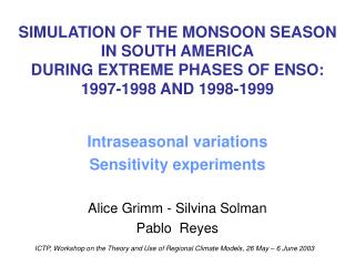 Intraseasonal variations Sensitivity experiments Alice Grimm - Silvina Solman Pablo Reyes