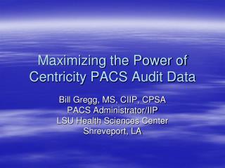 Maximizing the Power of Centricity PACS Audit Data
