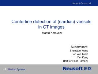 Centerline detection of (cardiac) vessels in CT images Martin Korevaar