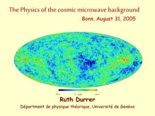 Ruth Durrer Départment de physique théorique, Université de Genève