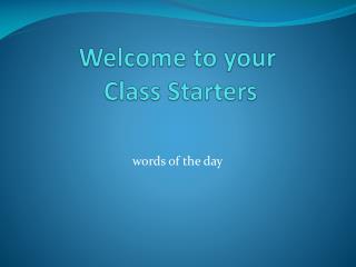 Welcome to your Class Starters