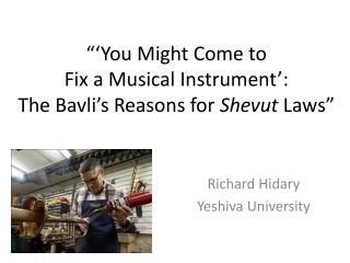 “‘You Might Come to Fix a Musical Instrument’: The Bavli’s Reasons for Shevut Laws”
