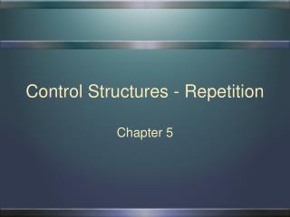 Control Structures - Repetition